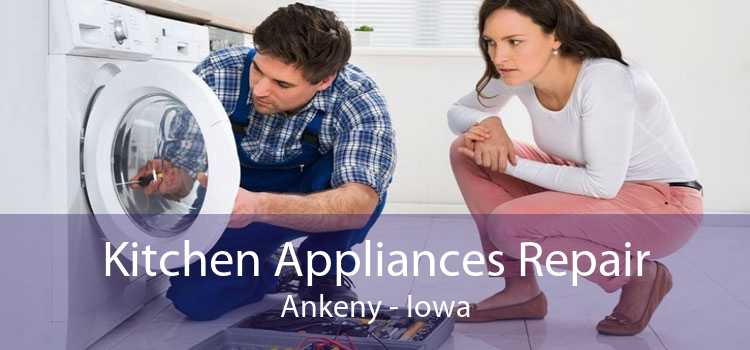 Kitchen Appliances Repair Ankeny - Iowa