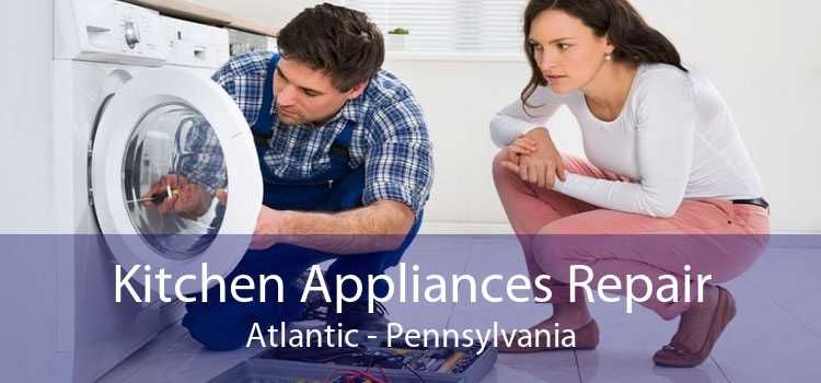 Kitchen Appliances Repair Atlantic - Pennsylvania