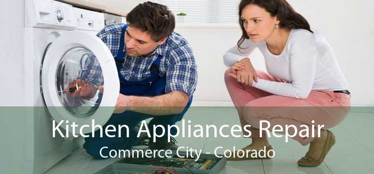 Kitchen Appliances Repair Commerce City - Colorado