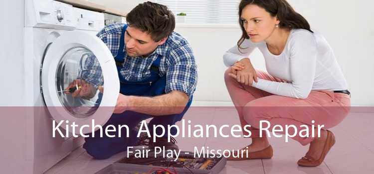 Kitchen Appliances Repair Fair Play - Missouri
