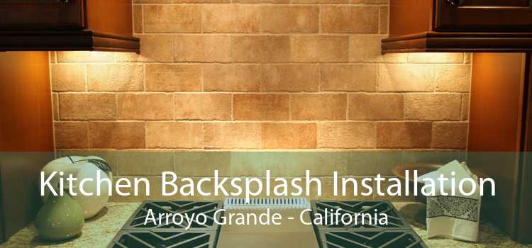 Kitchen Backsplash Installation Arroyo Grande - California