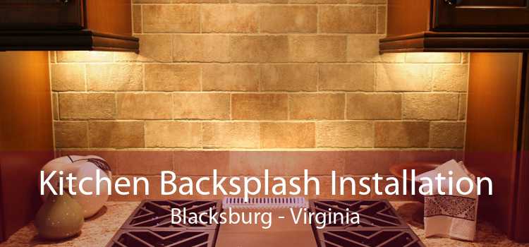 Kitchen Backsplash Installation Blacksburg - Virginia