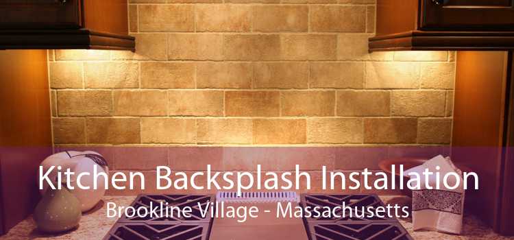 Kitchen Backsplash Installation Brookline Village - Massachusetts