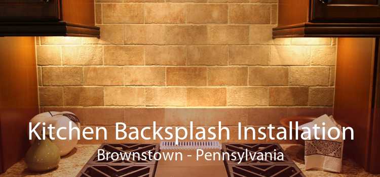 Kitchen Backsplash Installation Brownstown - Pennsylvania