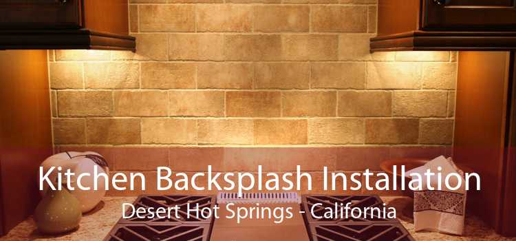 Kitchen Backsplash Installation Desert Hot Springs - California