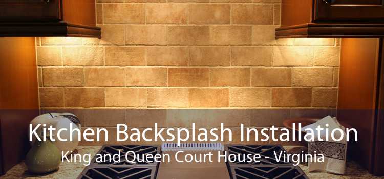 Kitchen Backsplash Installation King and Queen Court House - Virginia