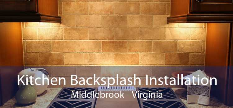 Kitchen Backsplash Installation Middlebrook - Virginia