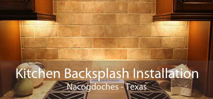 Kitchen Backsplash Installation Nacogdoches - Texas