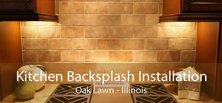 Kitchen Backsplash Installation Oak Lawn - Illinois