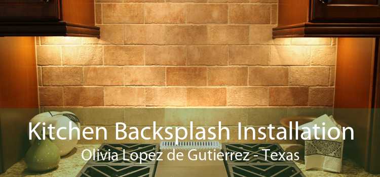 Kitchen Backsplash Installation Olivia Lopez de Gutierrez - Texas