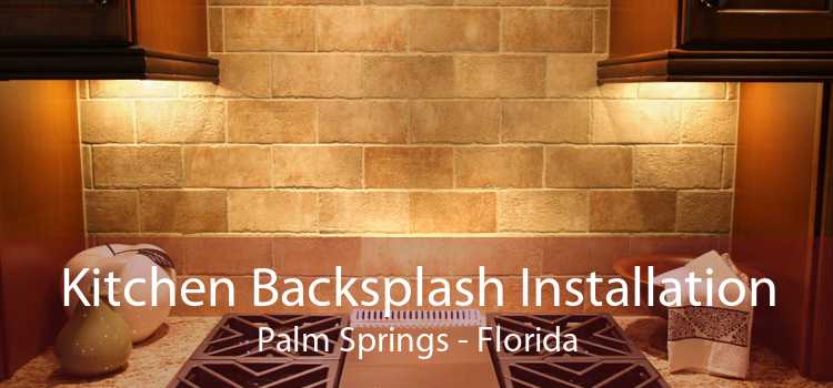 Kitchen Backsplash Installation Palm Springs - Florida