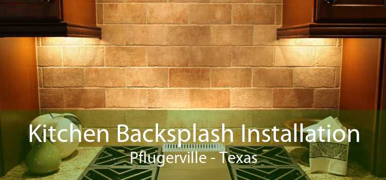 Kitchen Backsplash Installation Pflugerville - Texas