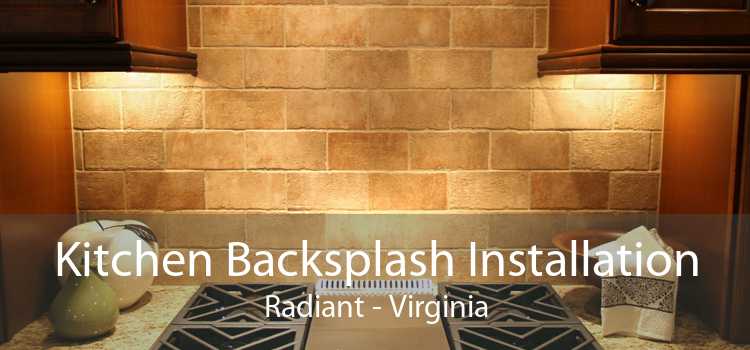 Kitchen Backsplash Installation Radiant - Virginia