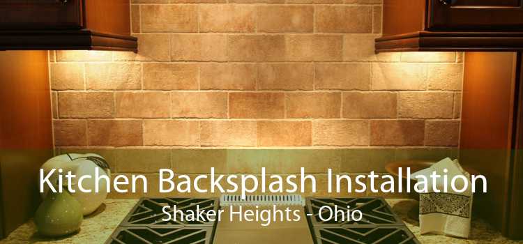 Kitchen Backsplash Installation Shaker Heights - Ohio