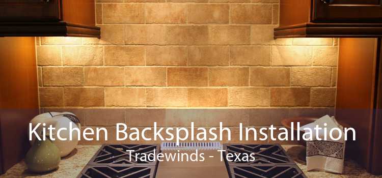 Kitchen Backsplash Installation Tradewinds - Texas