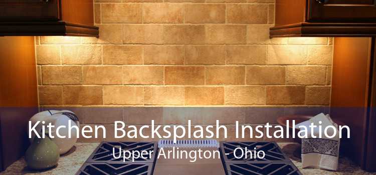 Kitchen Backsplash Installation Upper Arlington - Ohio