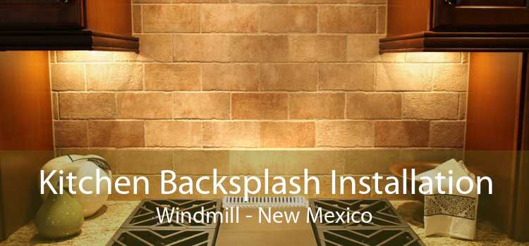 Kitchen Backsplash Installation Windmill - New Mexico