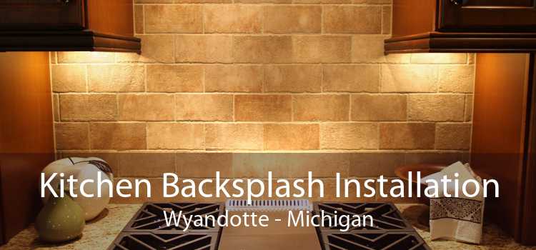 Kitchen Backsplash Installation Wyandotte - Michigan