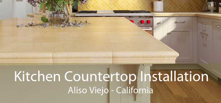 Kitchen Countertop Installation Aliso Viejo - California