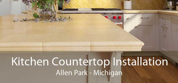 Kitchen Countertop Installation Allen Park - Michigan