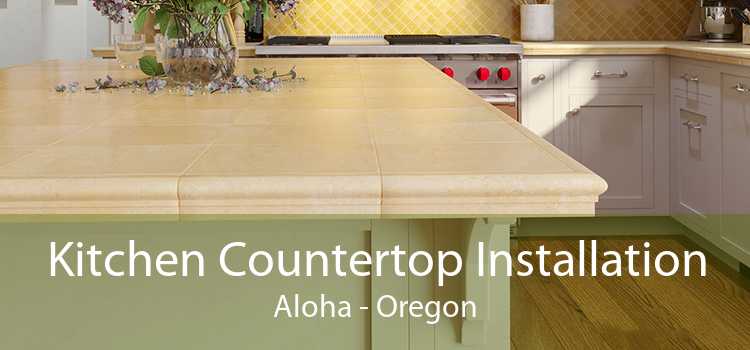 Kitchen Countertop Installation Aloha - Oregon