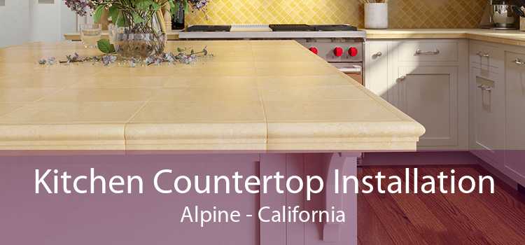 Kitchen Countertop Installation Alpine - California