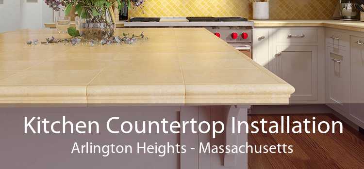 Kitchen Countertop Installation Arlington Heights - Massachusetts