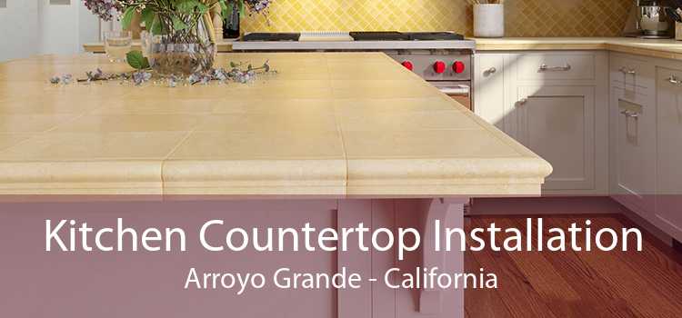 Kitchen Countertop Installation Arroyo Grande - California