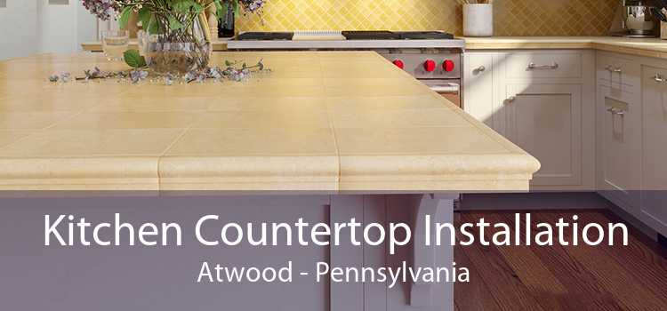 Kitchen Countertop Installation Atwood - Pennsylvania