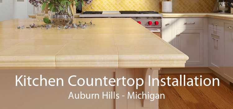 Kitchen Countertop Installation Auburn Hills - Michigan