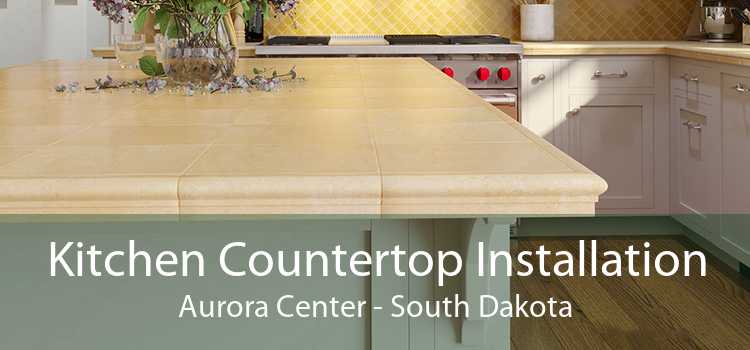Kitchen Countertop Installation Aurora Center - South Dakota