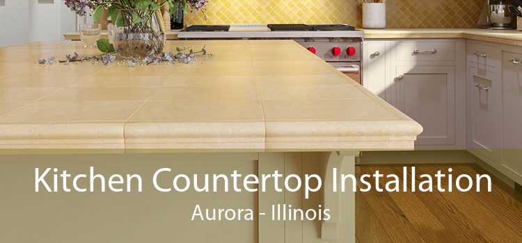 Kitchen Countertop Installation Aurora - Illinois