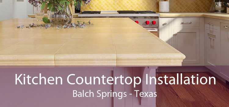 Kitchen Countertop Installation Balch Springs - Texas