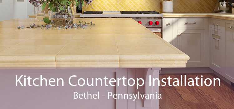 Kitchen Countertop Installation Bethel - Pennsylvania