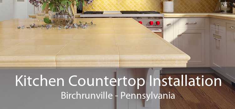 Kitchen Countertop Installation Birchrunville - Pennsylvania