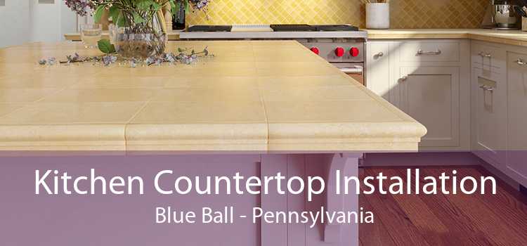 Kitchen Countertop Installation Blue Ball - Pennsylvania