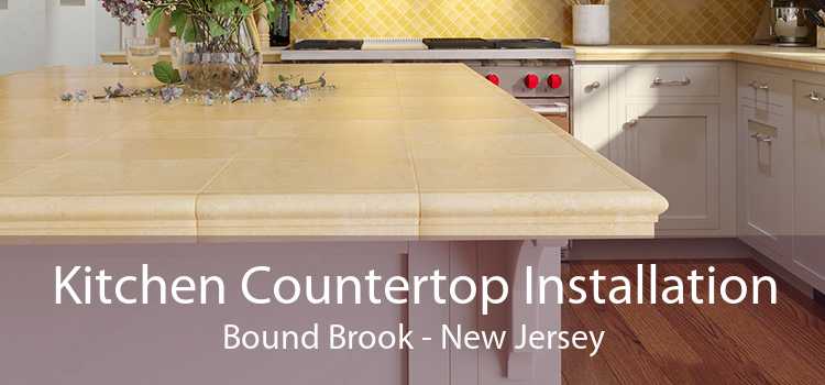 Kitchen Countertop Installation Bound Brook - New Jersey