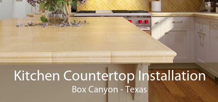 Kitchen Countertop Installation Box Canyon - Texas
