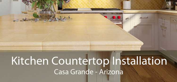 Kitchen Countertop Installation Casa Grande - Arizona