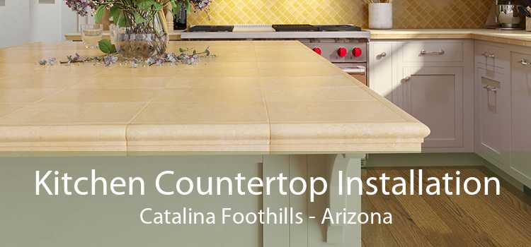 Kitchen Countertop Installation Catalina Foothills - Arizona