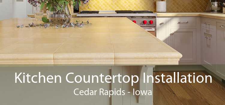 Kitchen Countertop Installation Cedar Rapids - Iowa