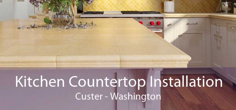 Kitchen Countertop Installation Custer - Washington