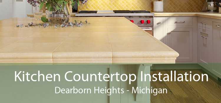 Kitchen Countertop Installation Dearborn Heights - Michigan