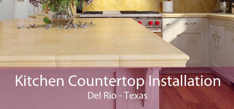 Kitchen Countertop Installation Del Rio - Texas