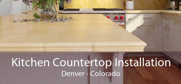 Kitchen Countertop Installation Denver - Colorado