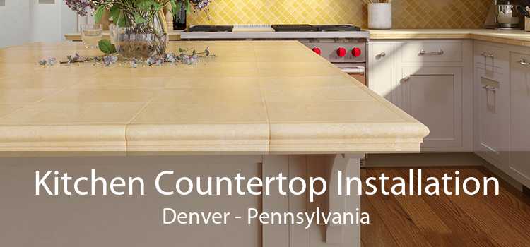 Kitchen Countertop Installation Denver - Pennsylvania