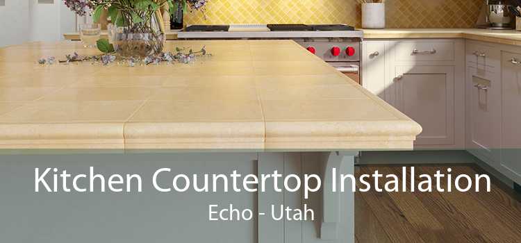 Kitchen Countertop Installation Echo - Utah
