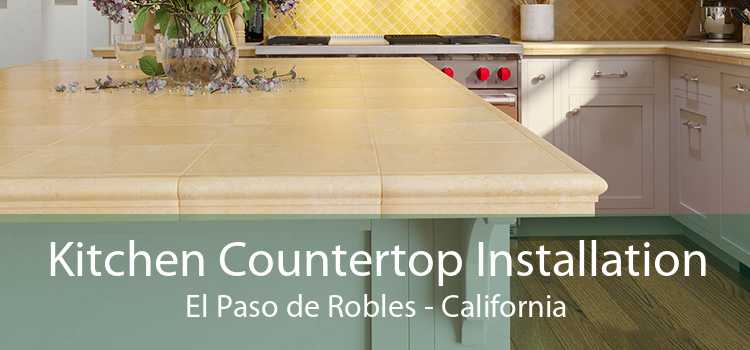 Kitchen Countertop Installation El Paso de Robles - California