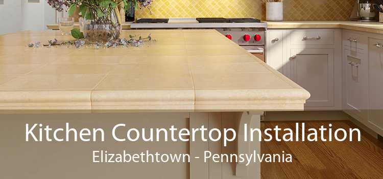 Kitchen Countertop Installation Elizabethtown - Pennsylvania