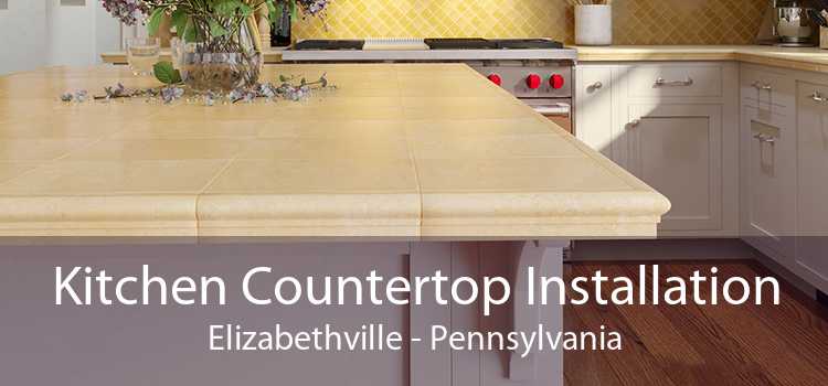 Kitchen Countertop Installation Elizabethville - Pennsylvania